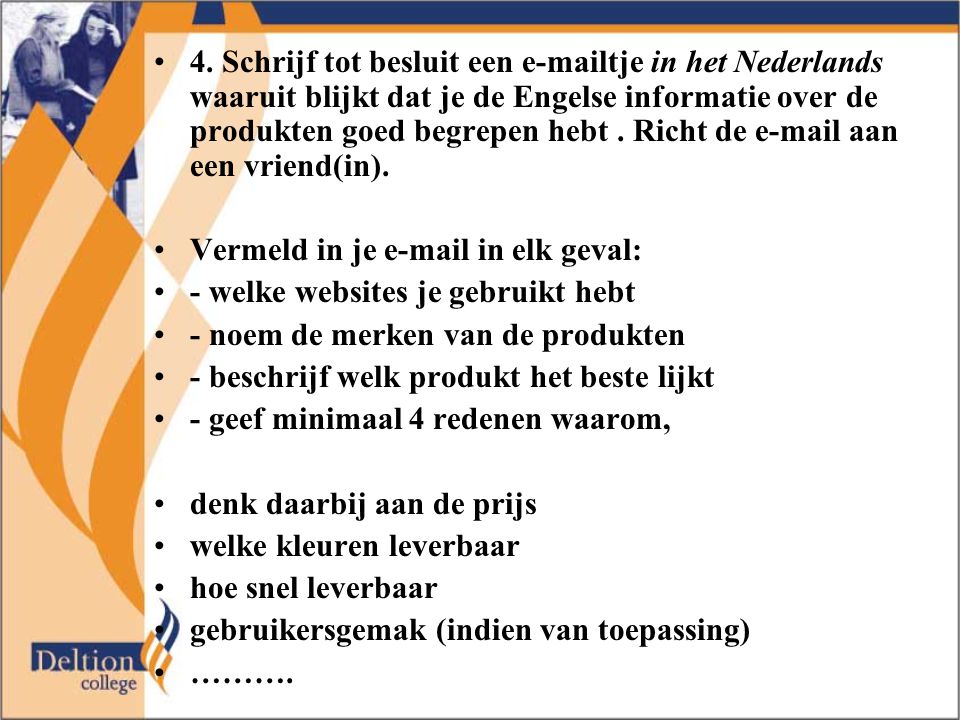 4. Schrijf tot besluit een  tje in het Nederlands waaruit blijkt dat je de Engelse informatie over de produkten goed begrepen hebt . Richt de  aan een vriend(in).