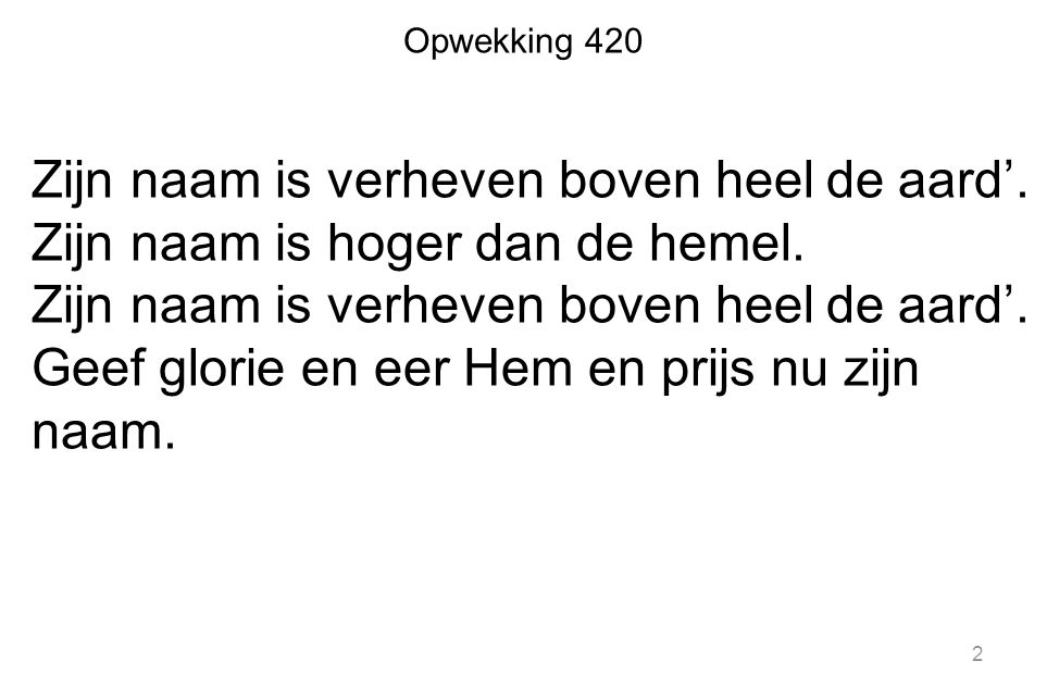 Opwekking 420 Zijn naam is verheven boven heel de aard’.
