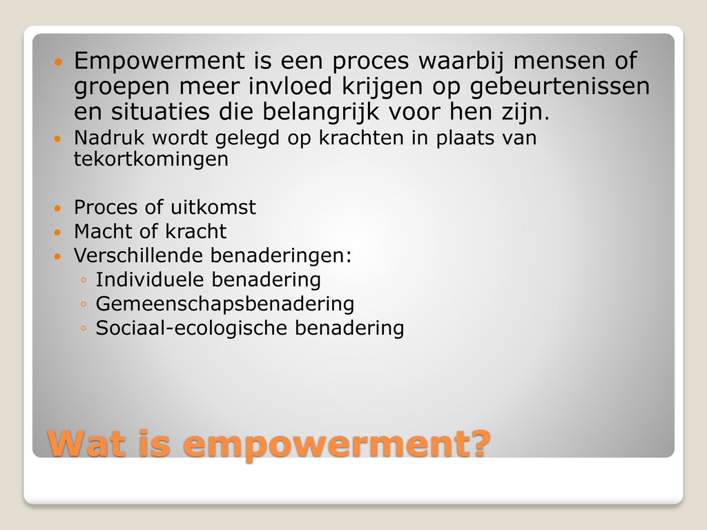 Empowerment is een proces waarbij mensen of groepen meer invloed krijgen op gebeurtenissen en situaties die belangrijk voor hen zijn.