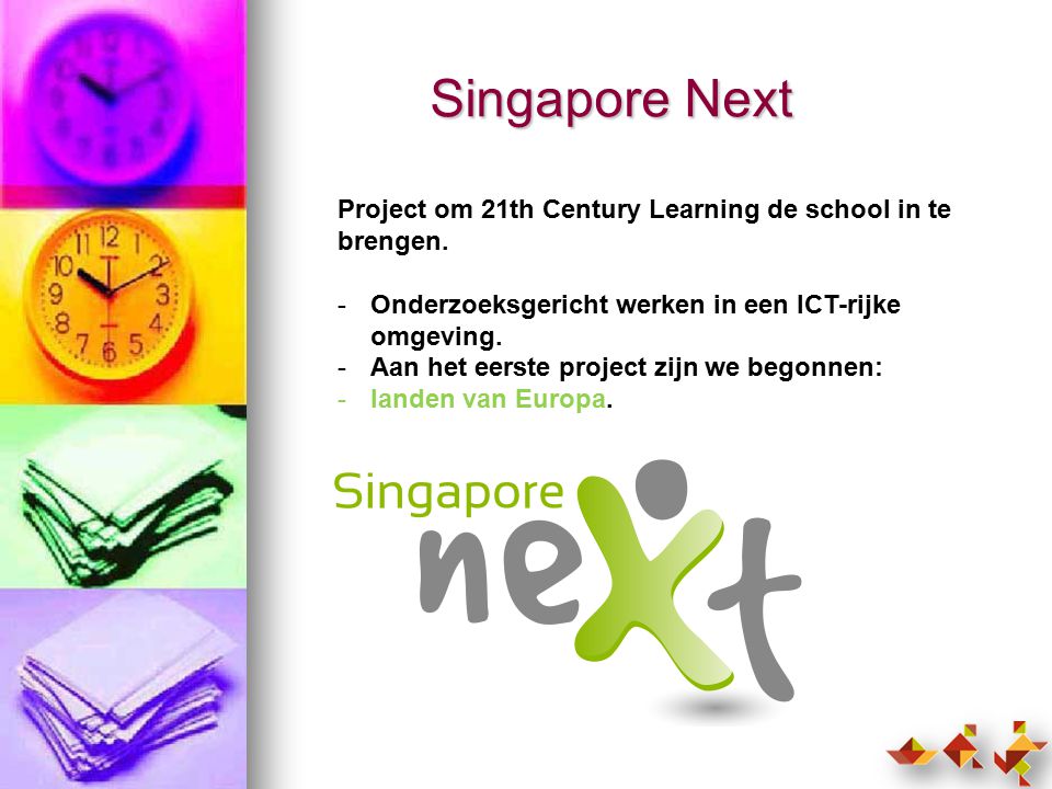 Singapore Next Project om 21th Century Learning de school in te brengen. Onderzoeksgericht werken in een ICT-rijke omgeving.