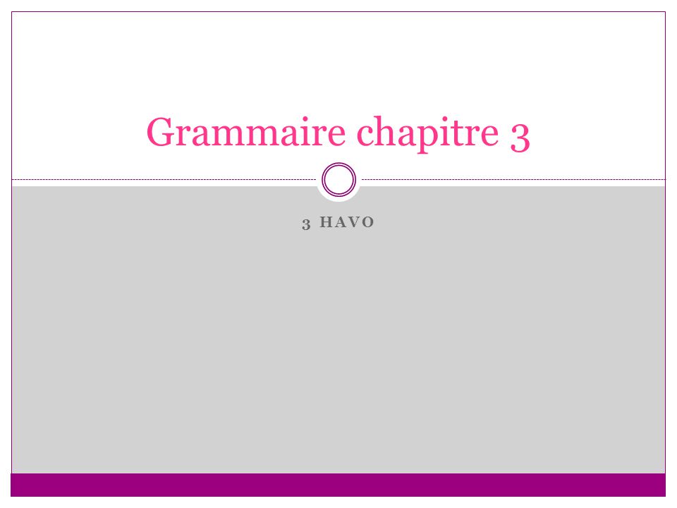 Grammaire chapitre 3 3 havo