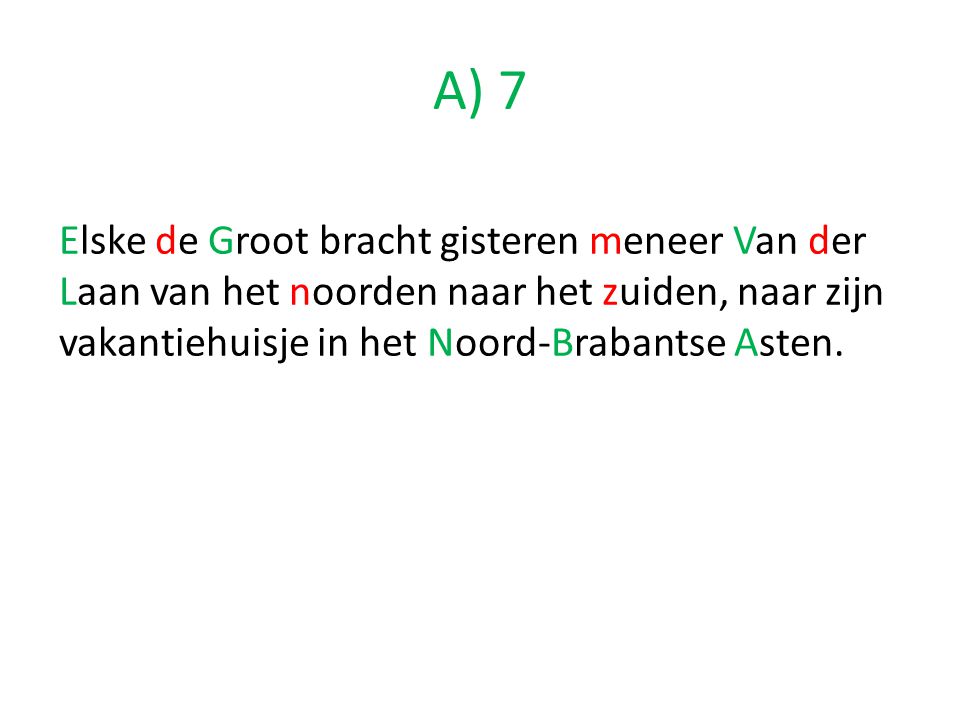 A) 7 Elske de Groot bracht gisteren meneer Van der Laan van het noorden naar het zuiden, naar zijn vakantiehuisje in het Noord-Brabantse Asten.