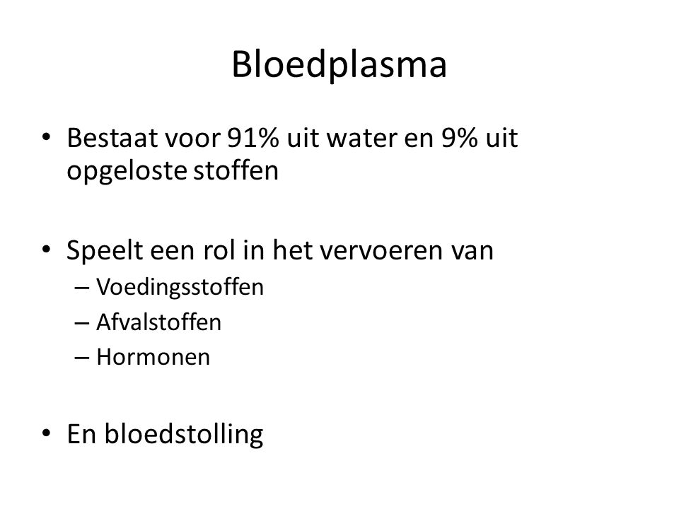 Bloedplasma Bestaat voor 91% uit water en 9% uit opgeloste stoffen