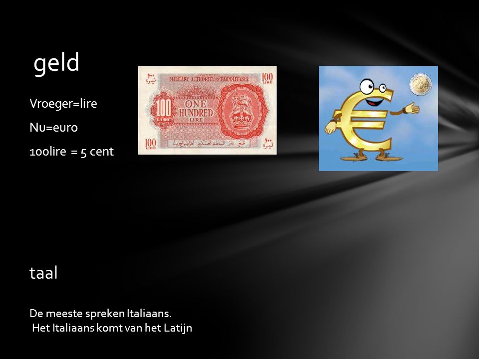 geld taal Vroeger=lire Nu=euro 100lire = 5 cent