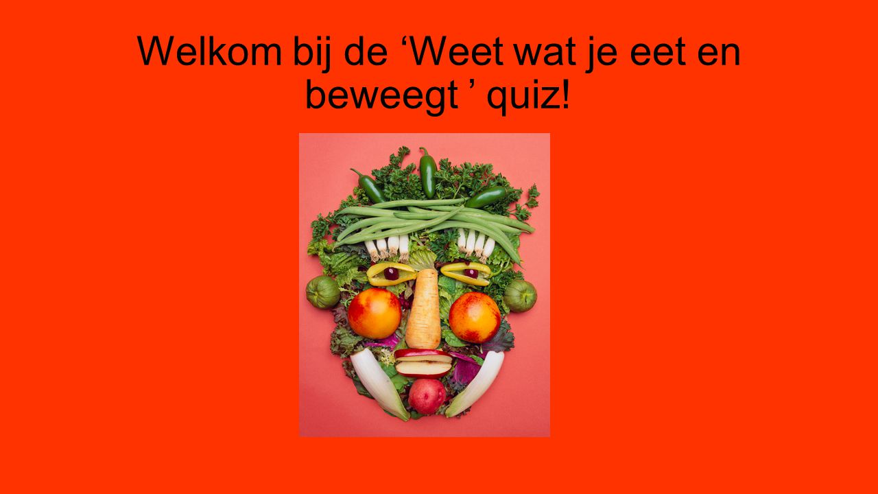 Welkom bij de ‘Weet wat je eet en beweegt ’ quiz!