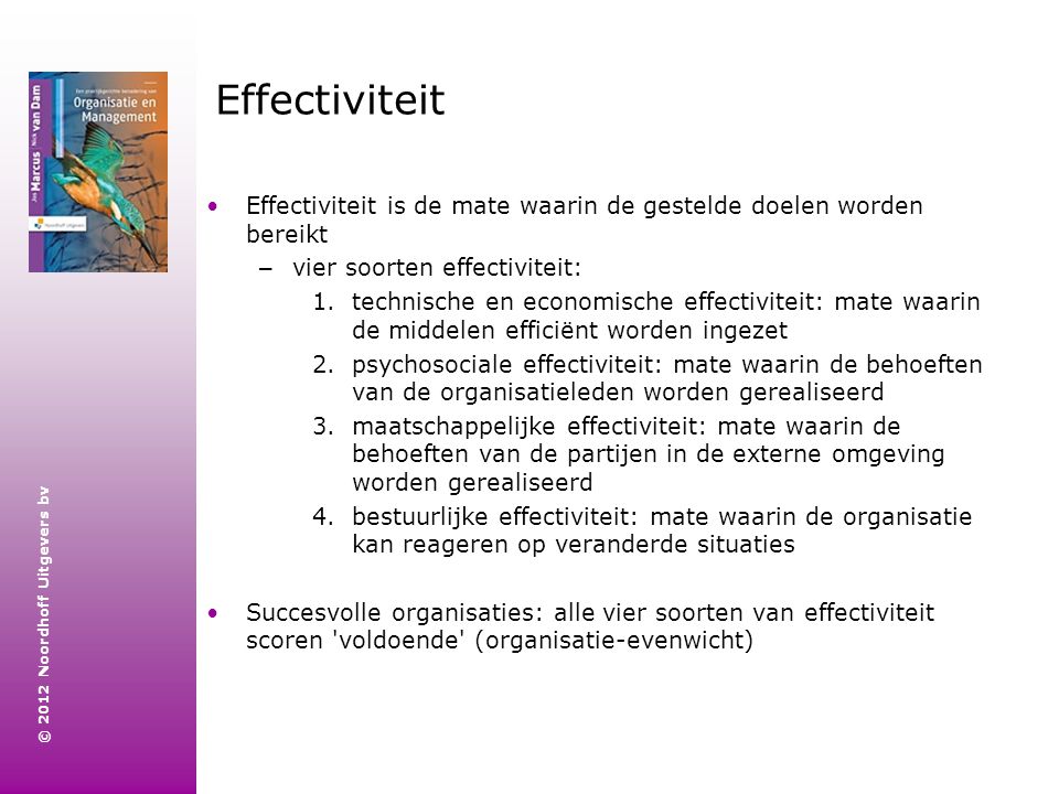 Effectiviteit Effectiviteit is de mate waarin de gestelde doelen worden bereikt. vier soorten effectiviteit: