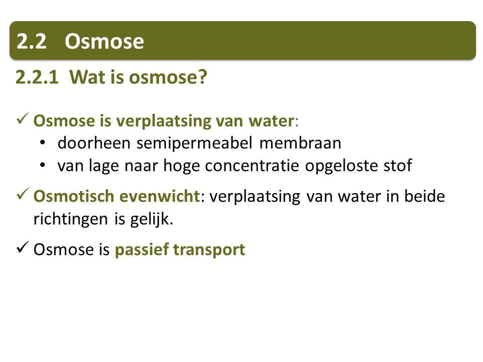 2.2 Osmose Wat is osmose Osmose is verplaatsing van water: