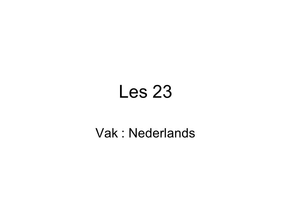 Les 23 Vak : Nederlands