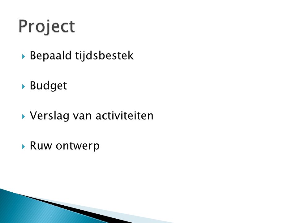 Project Bepaald tijdsbestek Budget Verslag van activiteiten