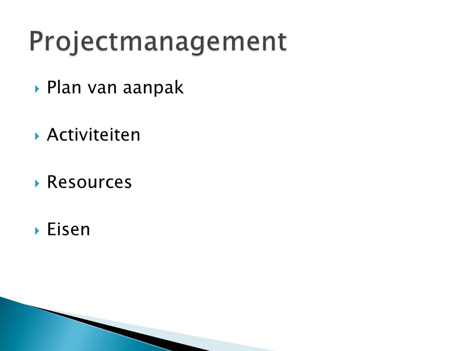 Projectmanagement Plan van aanpak Activiteiten Resources Eisen