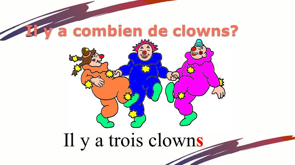 Il y a combien de clowns Il y a trois clowns