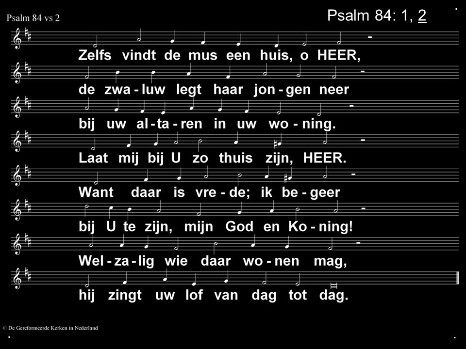 . Psalm 84: 1, 2 . .
