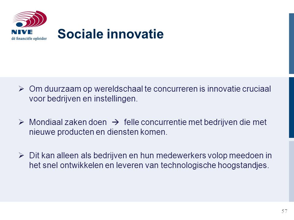 Sociale innovatie Om duurzaam op wereldschaal te concurreren is innovatie cruciaal voor bedrijven en instellingen.