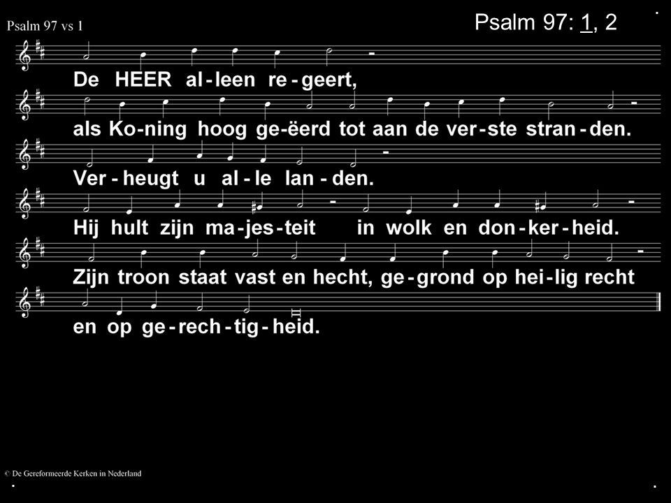 . Psalm 97: 1, 2 . .