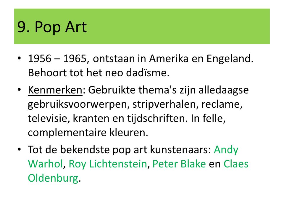 9. Pop Art 1956 – 1965, ontstaan in Amerika en Engeland. Behoort tot het neo dadïsme.