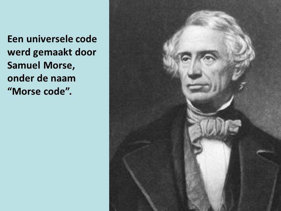 Een universele code werd gemaakt door Samuel Morse, onder de naam Morse code .