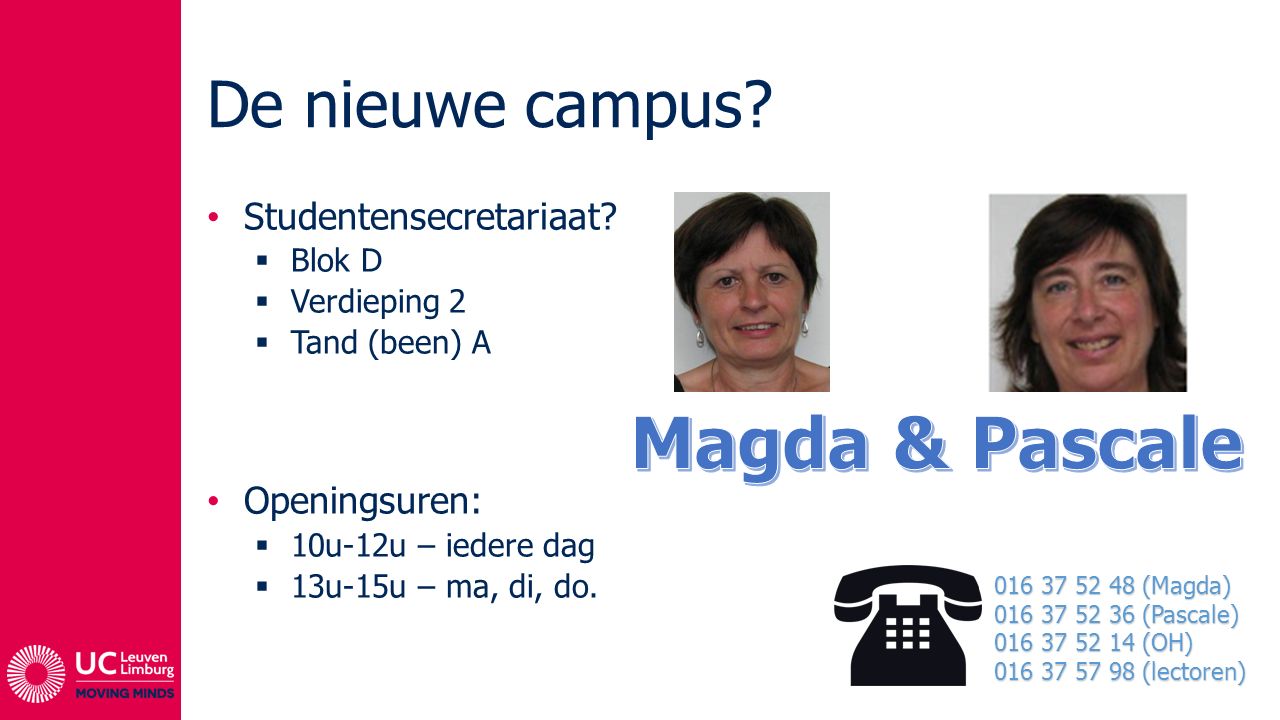 Magda & Pascale De nieuwe campus Studentensecretariaat Openingsuren: