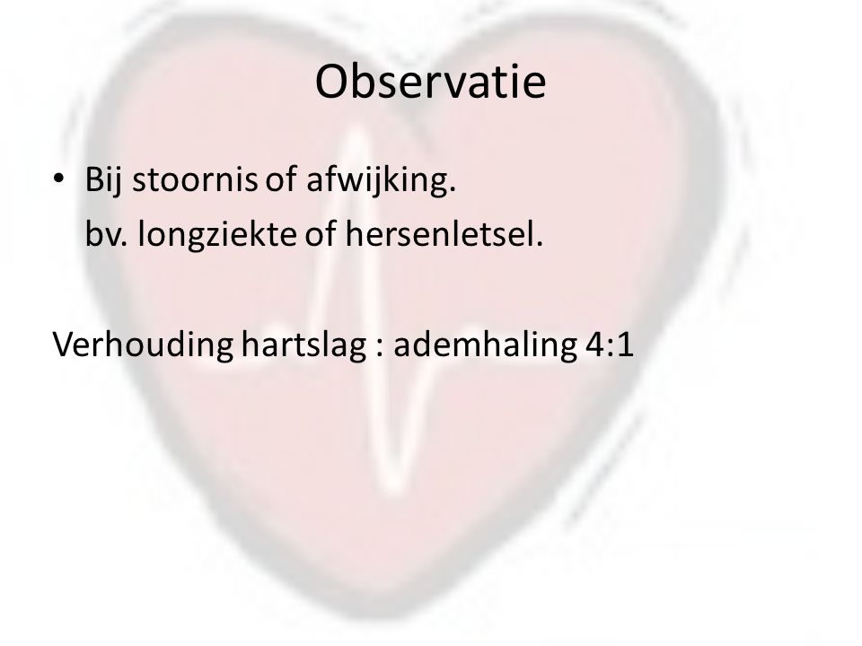Observatie Bij stoornis of afwijking. bv. longziekte of hersenletsel.