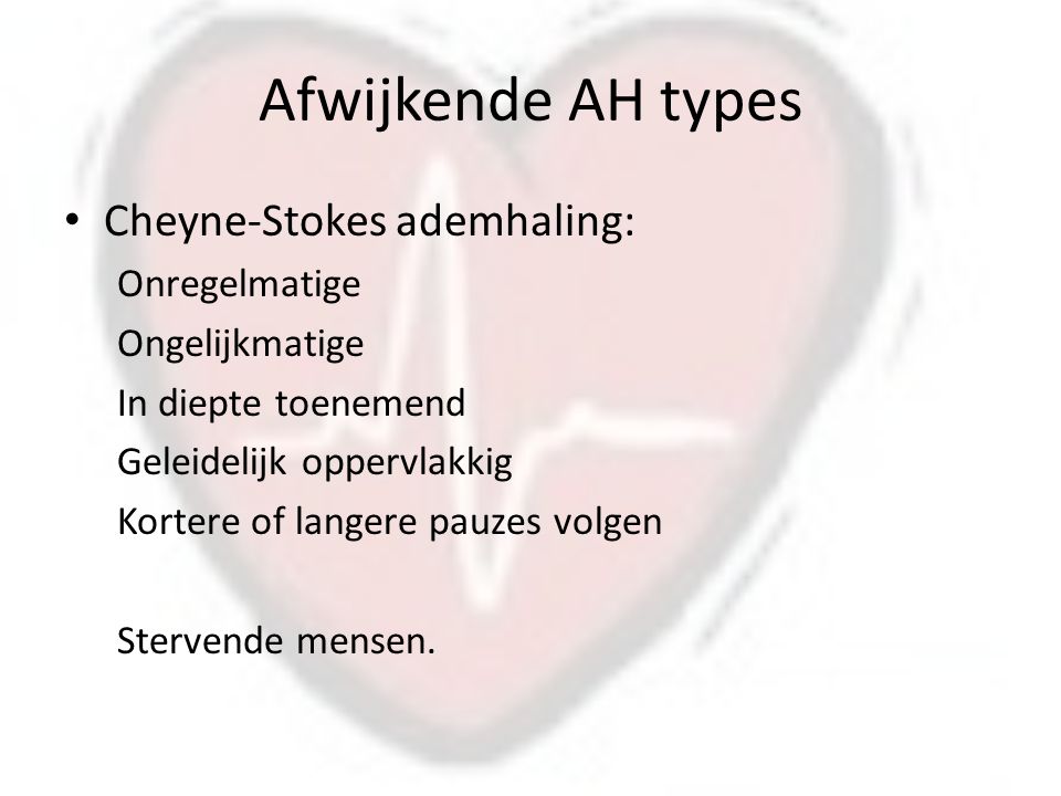 Afwijkende AH types Cheyne-Stokes ademhaling: Onregelmatige