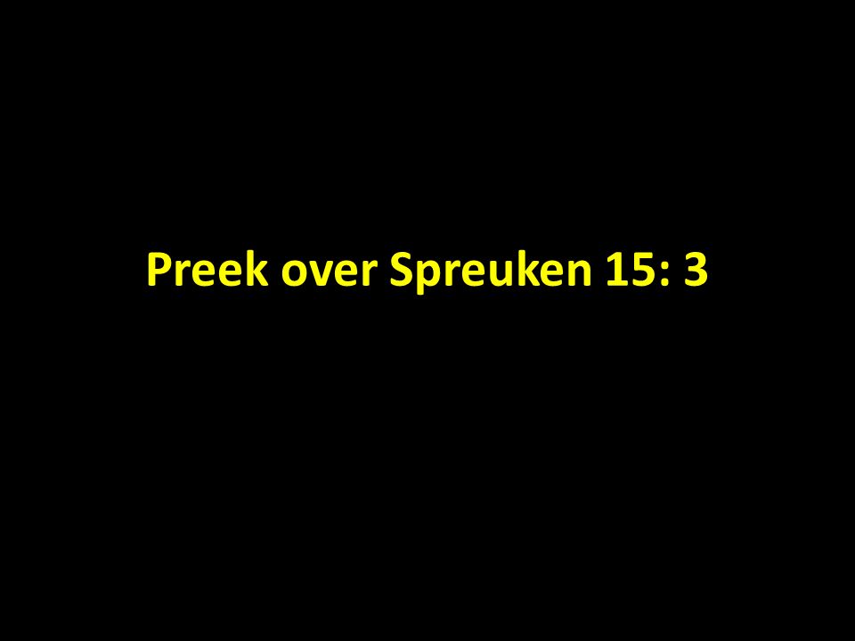 Preek over Spreuken 15: 3