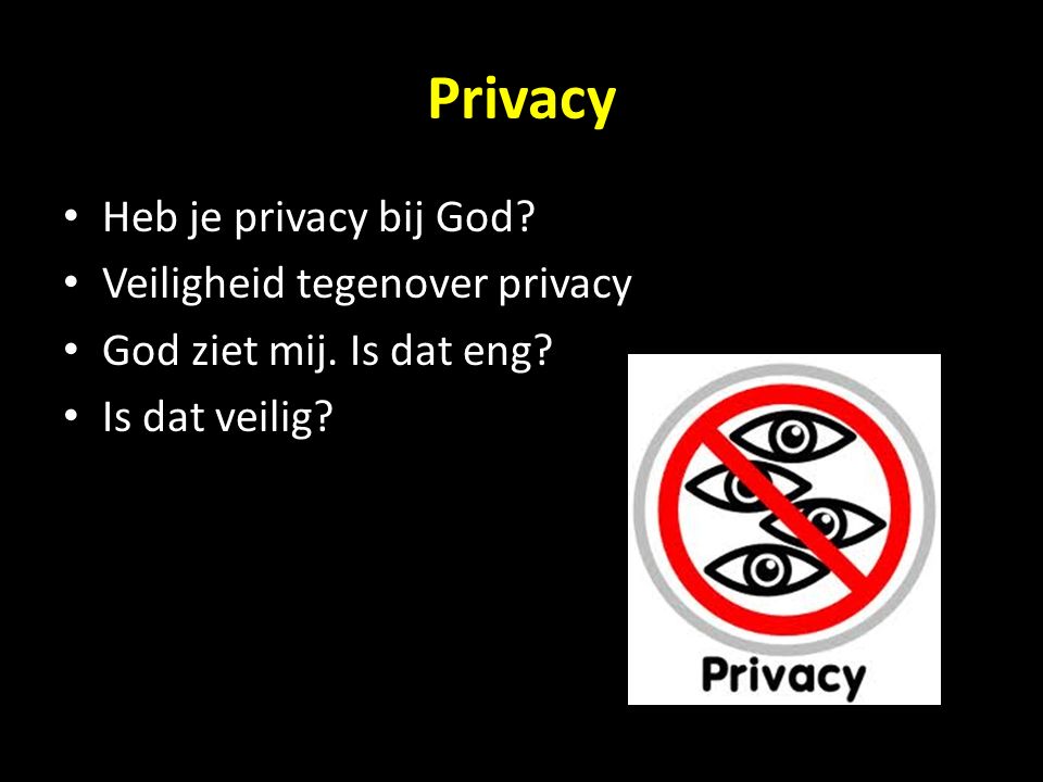 Privacy Heb je privacy bij God Veiligheid tegenover privacy
