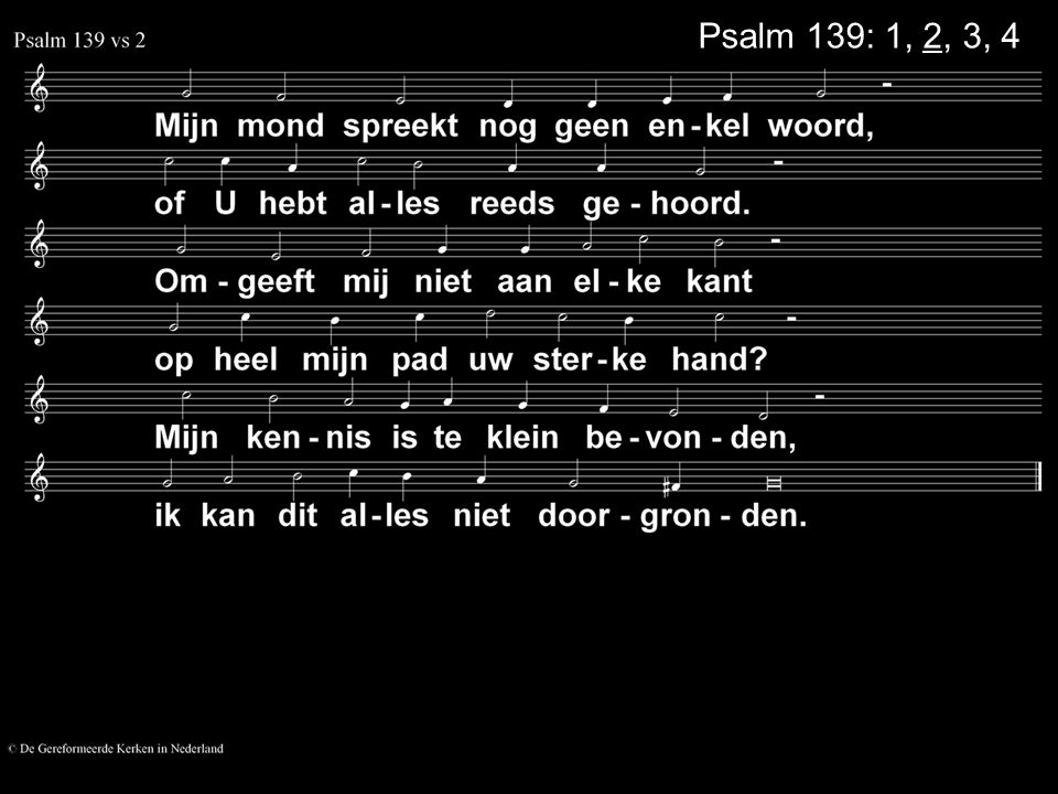 Psalm 139: 1, 2, 3, 4