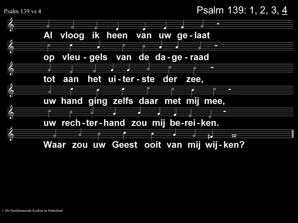 Psalm 139: 1, 2, 3, 4