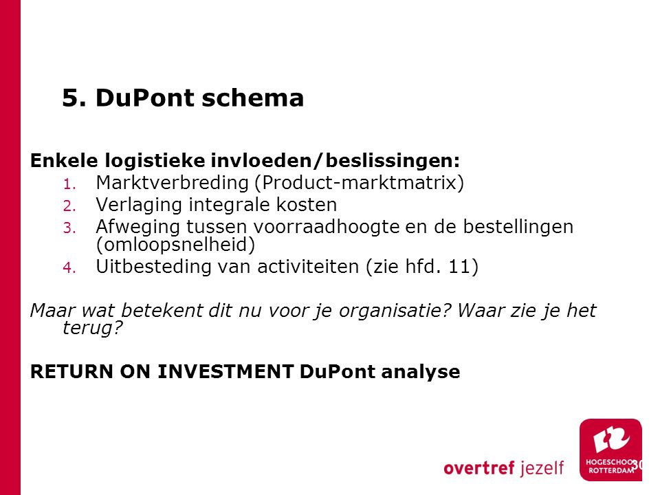 5. DuPont schema Enkele logistieke invloeden/beslissingen: