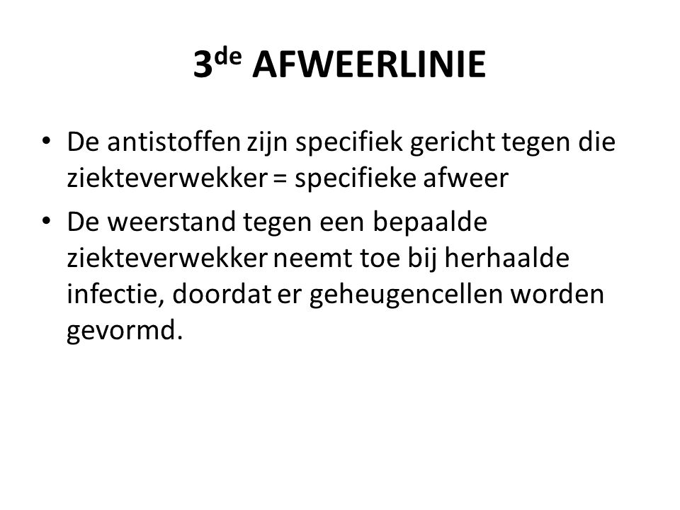 3de AFWEERLINIE De antistoffen zijn specifiek gericht tegen die ziekteverwekker = specifieke afweer.