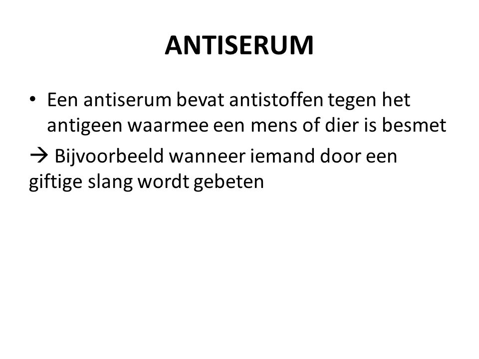 ANTISERUM Een antiserum bevat antistoffen tegen het antigeen waarmee een mens of dier is besmet.