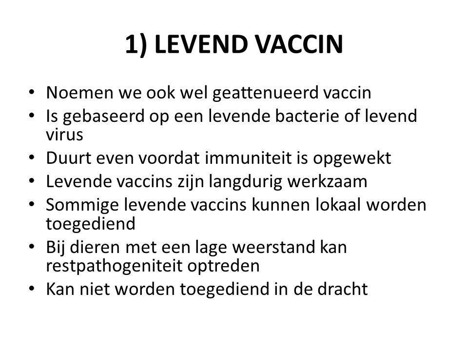 1) LEVEND VACCIN Noemen we ook wel geattenueerd vaccin