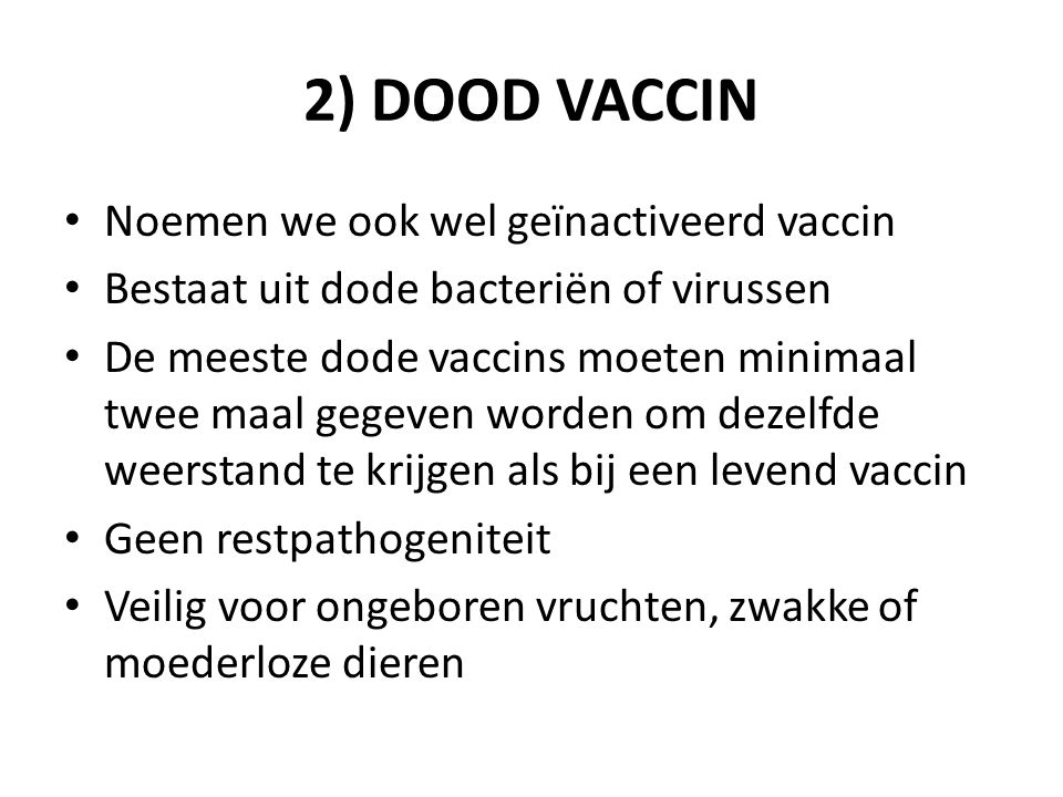2) DOOD VACCIN Noemen we ook wel geïnactiveerd vaccin