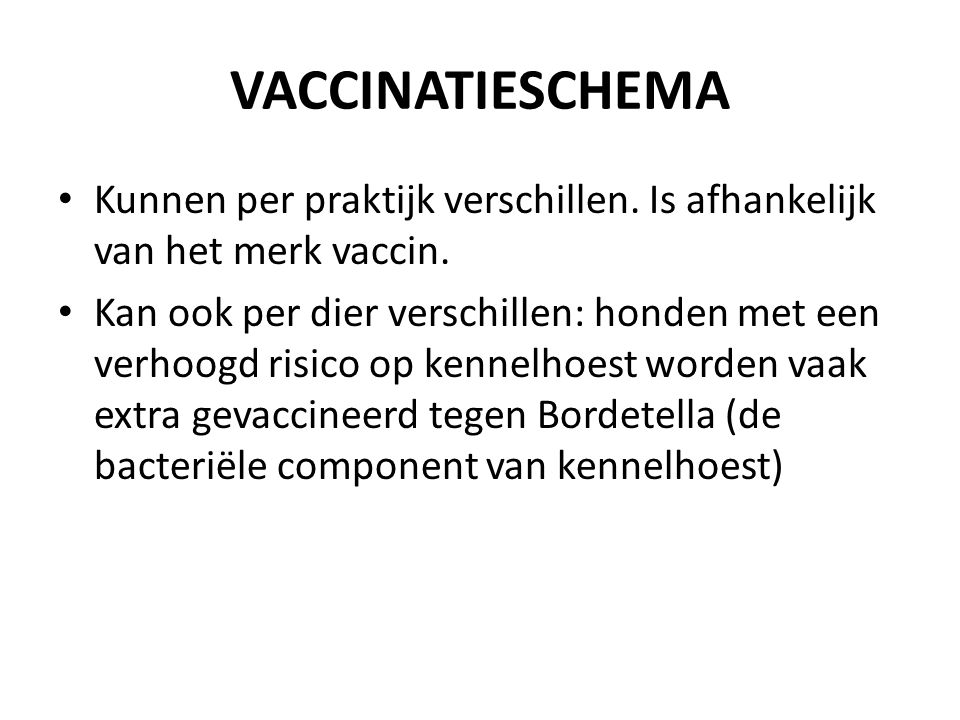 VACCINATIESCHEMA Kunnen per praktijk verschillen. Is afhankelijk van het merk vaccin.