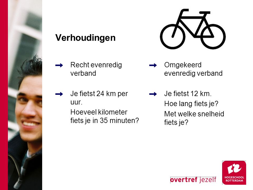 Verhoudingen Recht evenredig verband Je fietst 24 km per uur.