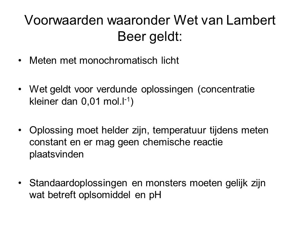 Voorwaarden waaronder Wet van Lambert Beer geldt: