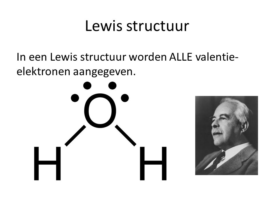 Lewis structuur In een Lewis structuur worden ALLE valentie-elektronen aangegeven.