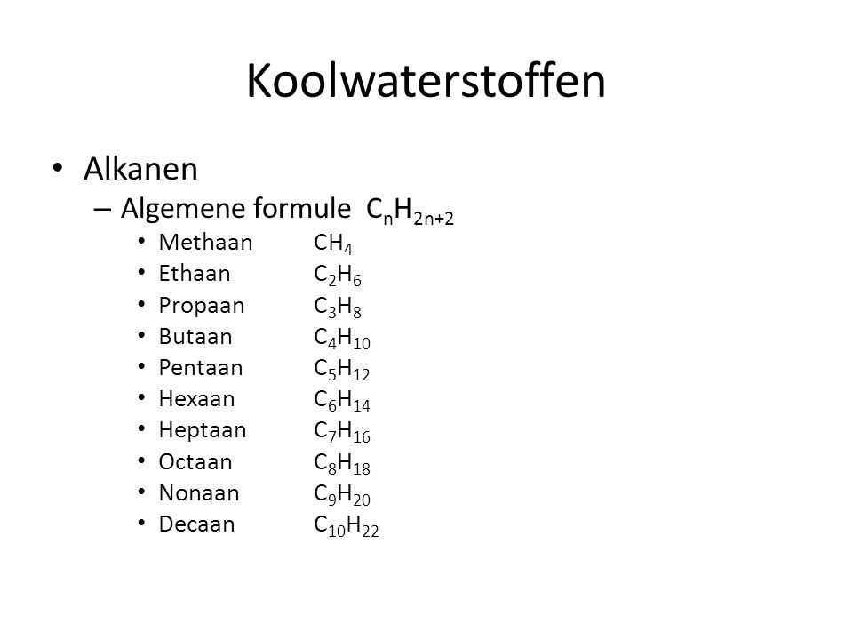 Koolwaterstoffen Alkanen Algemene formule CnH2n+2 Methaan CH4