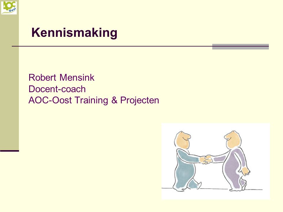 Kennismaking Robert Mensink Docent-coach AOC-Oost Training & Projecten