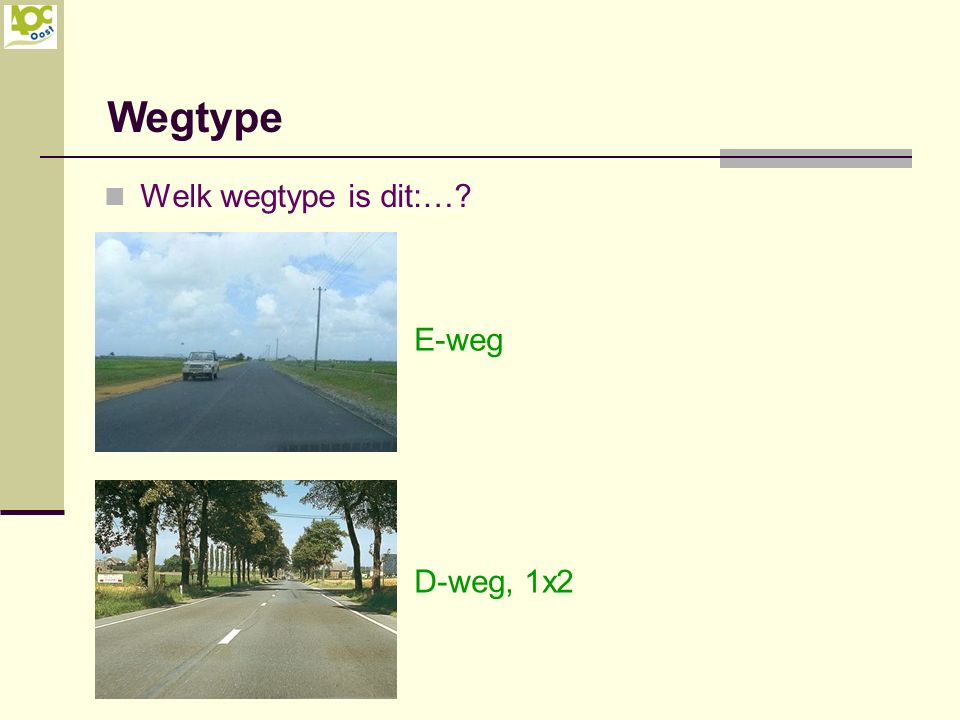 Wegtype Welk wegtype is dit:… E-weg D-weg, 1x2
